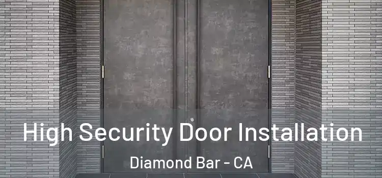 High Security Door Installation Diamond Bar - CA